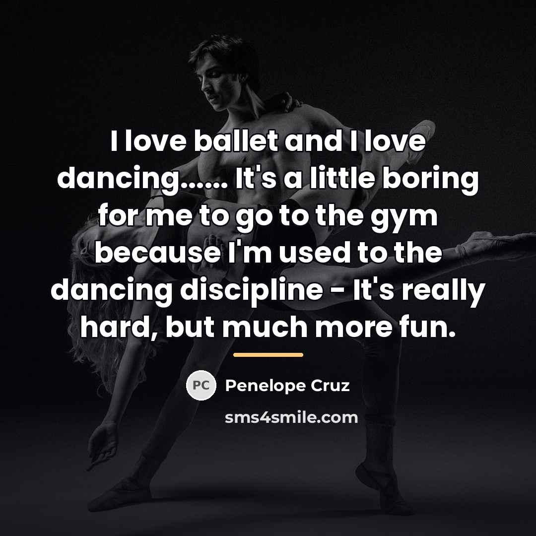 “I love ballet and I love dancing...... It's a little…” quote by Penelope Cruz