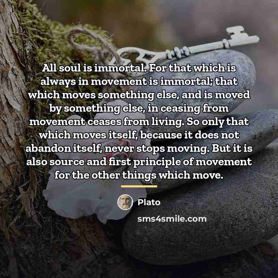 “All soul is immortal. For that which is always in…” quote by Plato