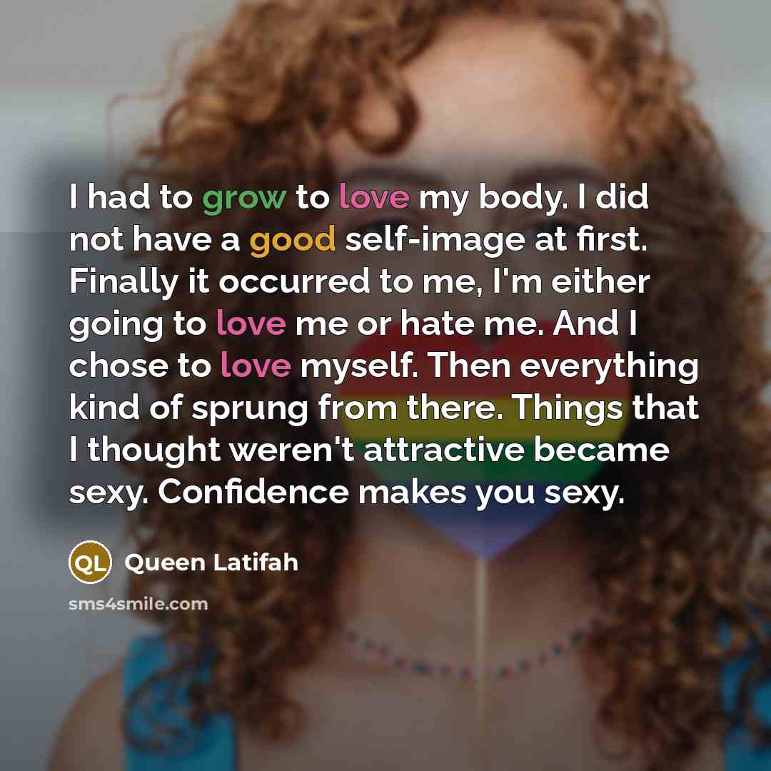 “I had to grow to love my body. I did…” quote by Queen Latifah