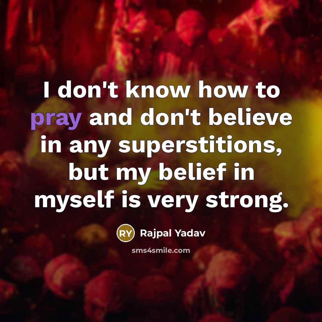 “I don't know how to pray and don't believe in…” quote by Rajpal Yadav