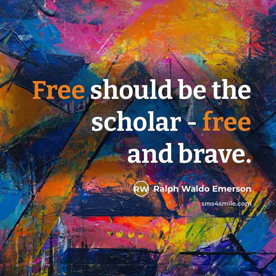 “Free should be the scholar - free and brave.…” quote by Ralph Waldo Emerson