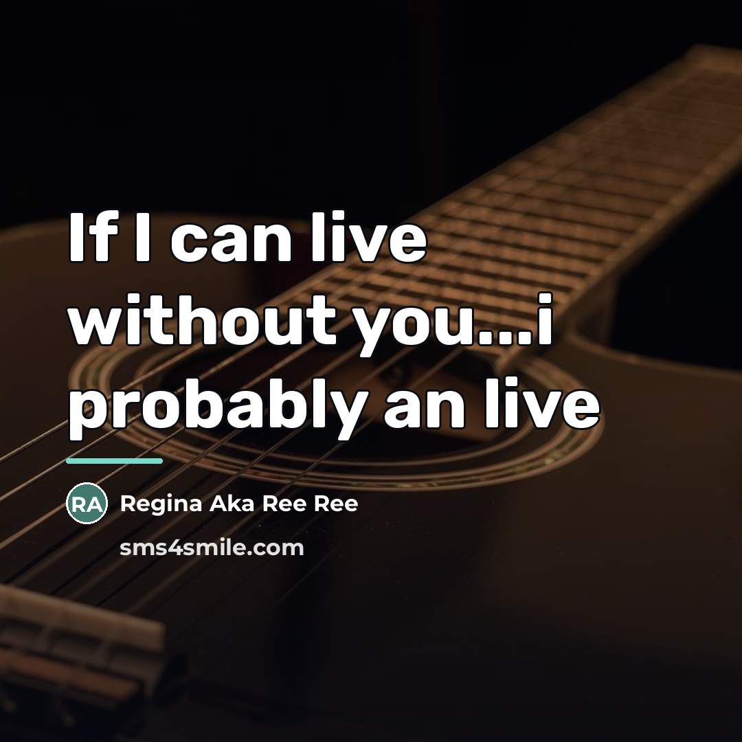 “If I can live without you...i probably an live…” quote by Regina Aka Ree Ree