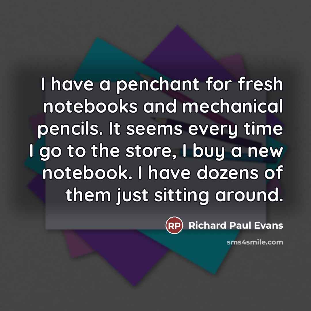 “I have a penchant for fresh notebooks and mechanical pencils.…” quote by Richard Paul Evans