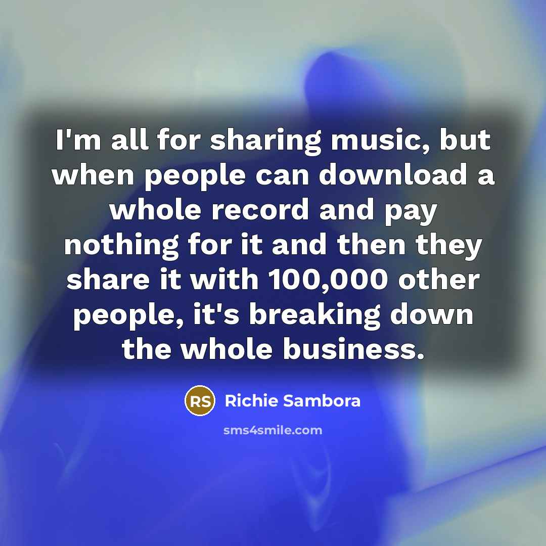 “I'm all for sharing music, but when people can download…” quote by Richie Sambora