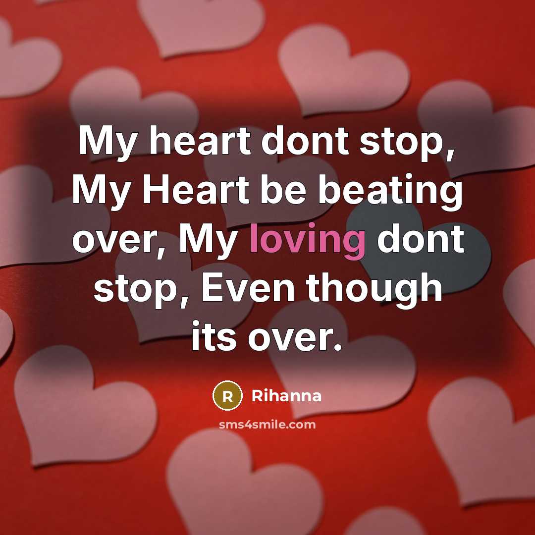 “My heart dont stop, My Heart be beating over, My…” quote by Rihanna