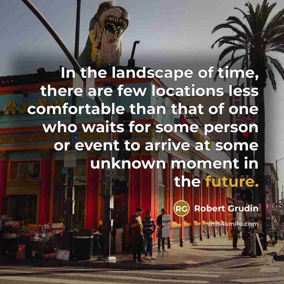 “In the landscape of time, there are few locations less…” quote by Robert Grudin