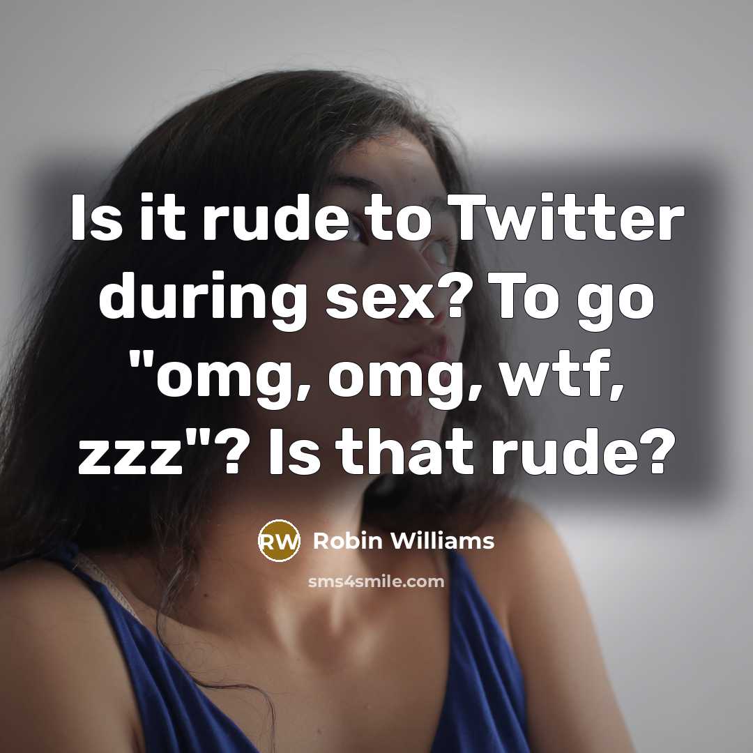 “Is it rude to Twitter during sex? To go "omg,…” quote by Robin Williams