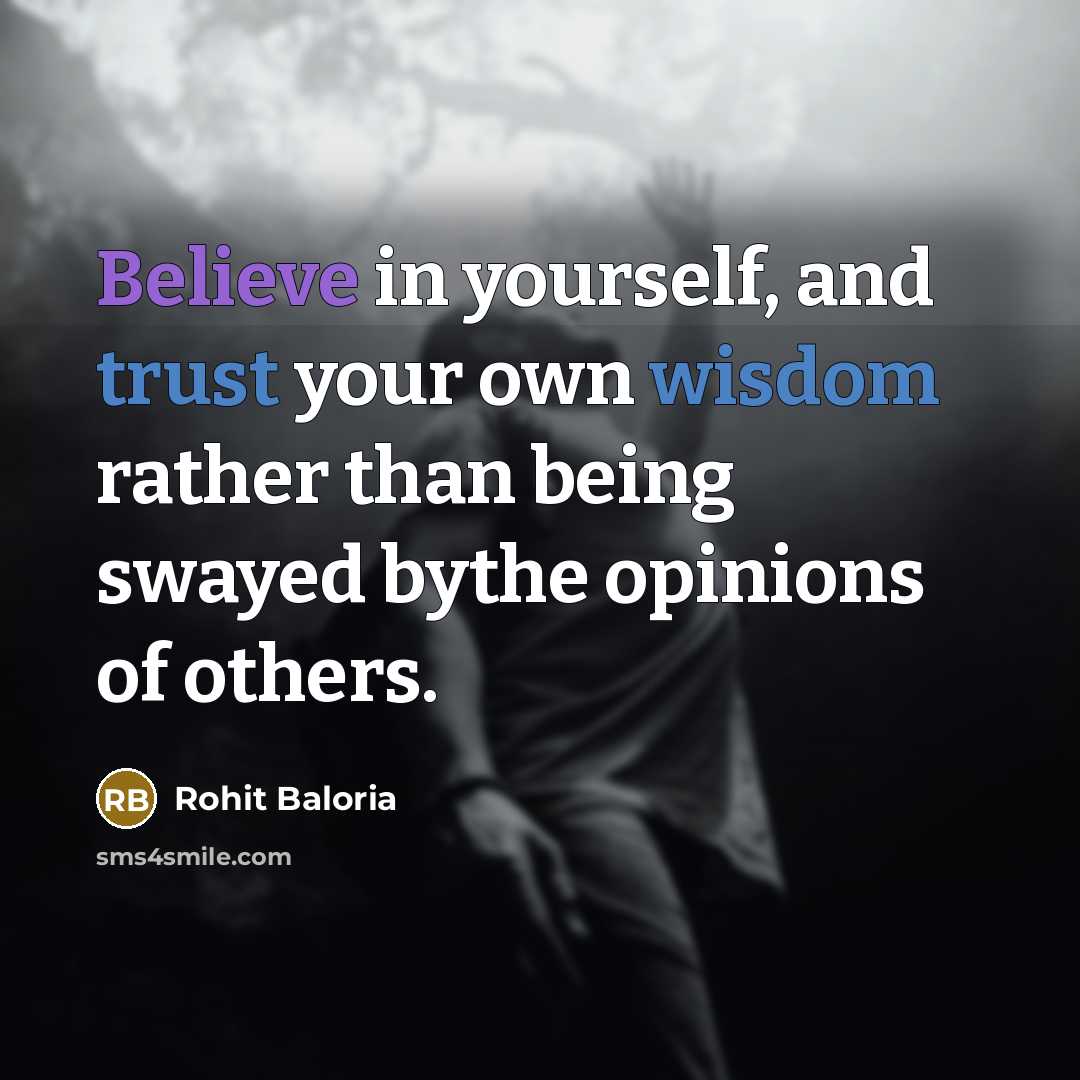 “Believe in yourself, and trust your own wisdom rather than…” quote by Rohit Baloria