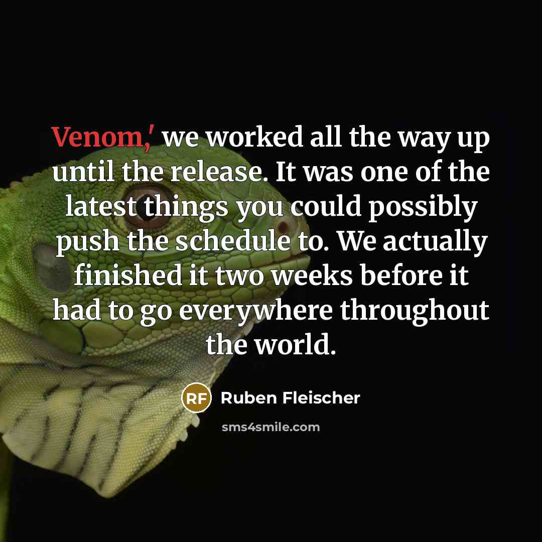“Venom,' we worked all the way up until the release.…” quote by Ruben Fleischer