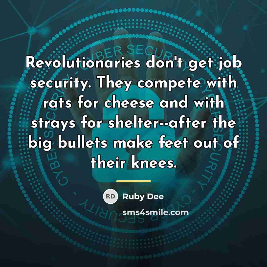 “Revolutionaries don't get job security. They compete with rats for…” quote by Ruby Dee
