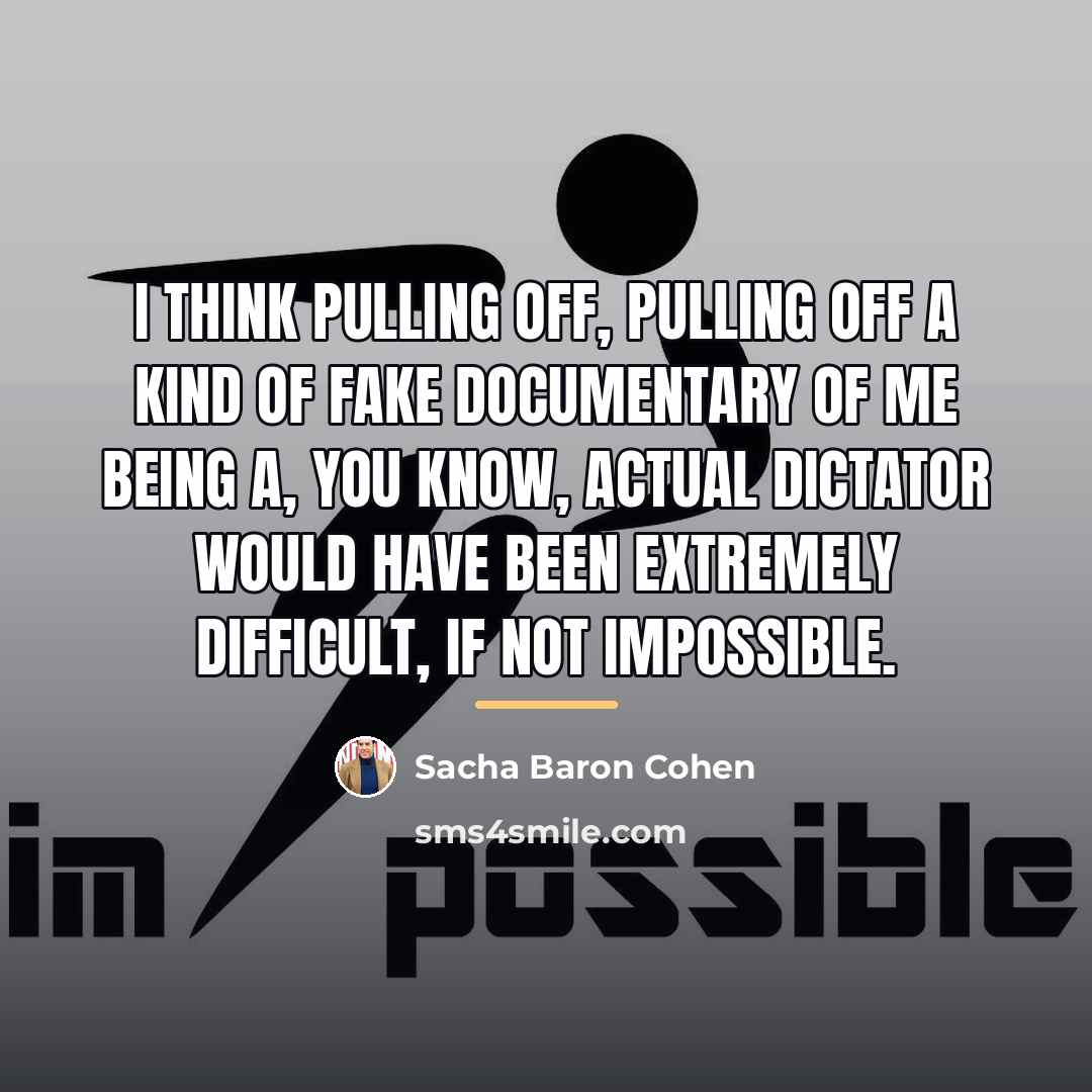 “I think pulling off, pulling off a kind of fake…” quote by Sacha Baron Cohen