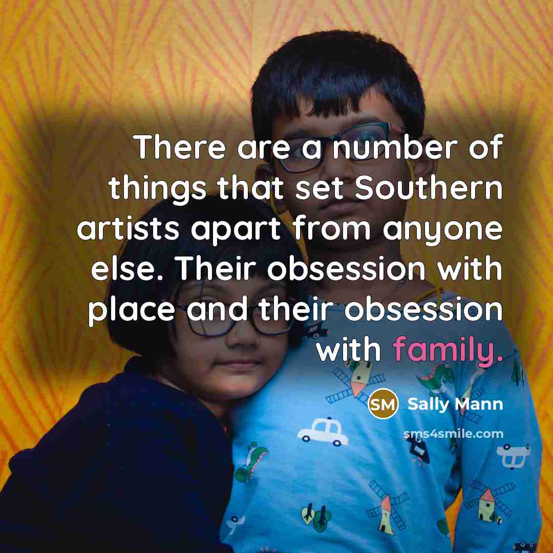 “There are a number of things that set Southern artists…” quote by Sally Mann