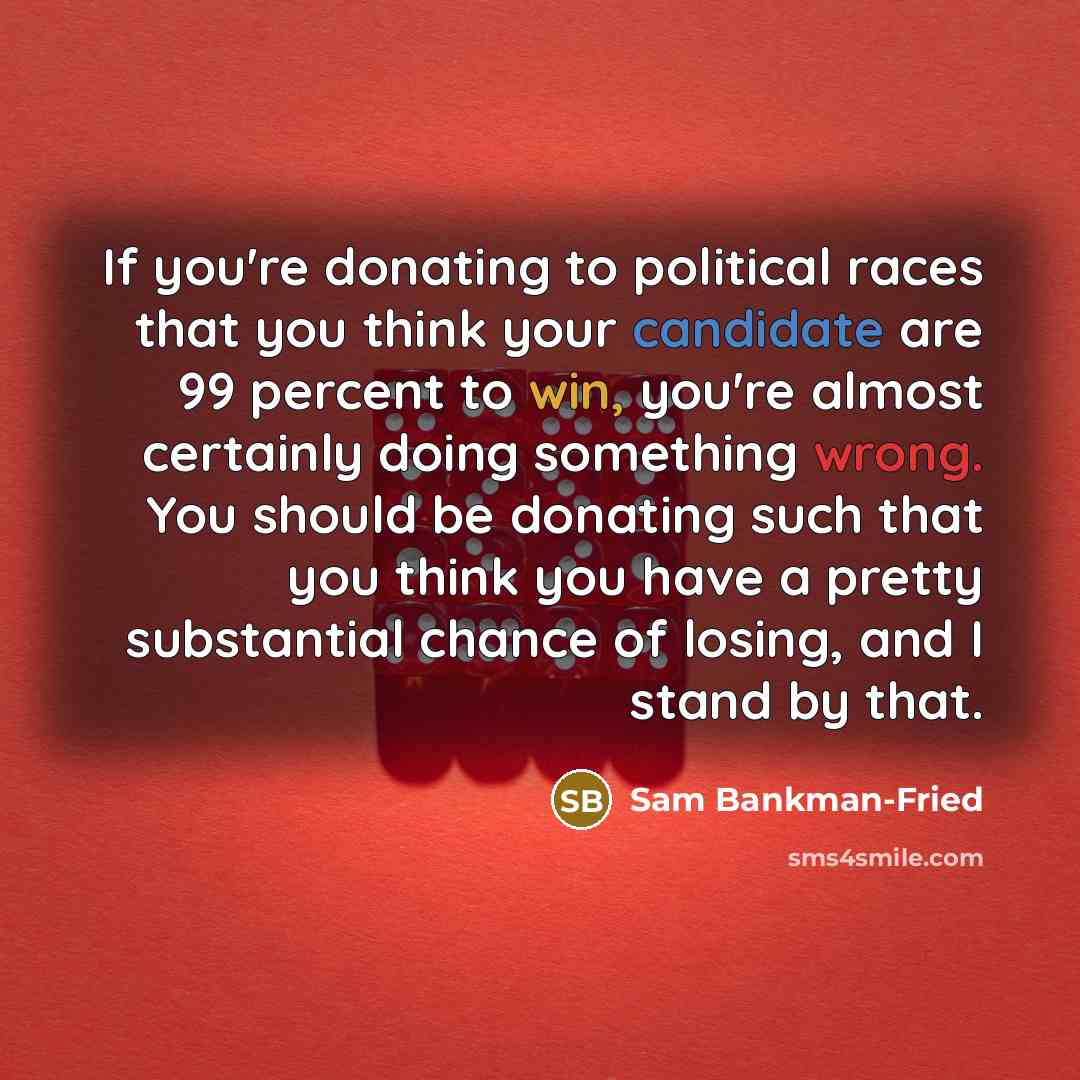 “If you're donating to political races that you think your…” quote by Sam Bankman-Fried