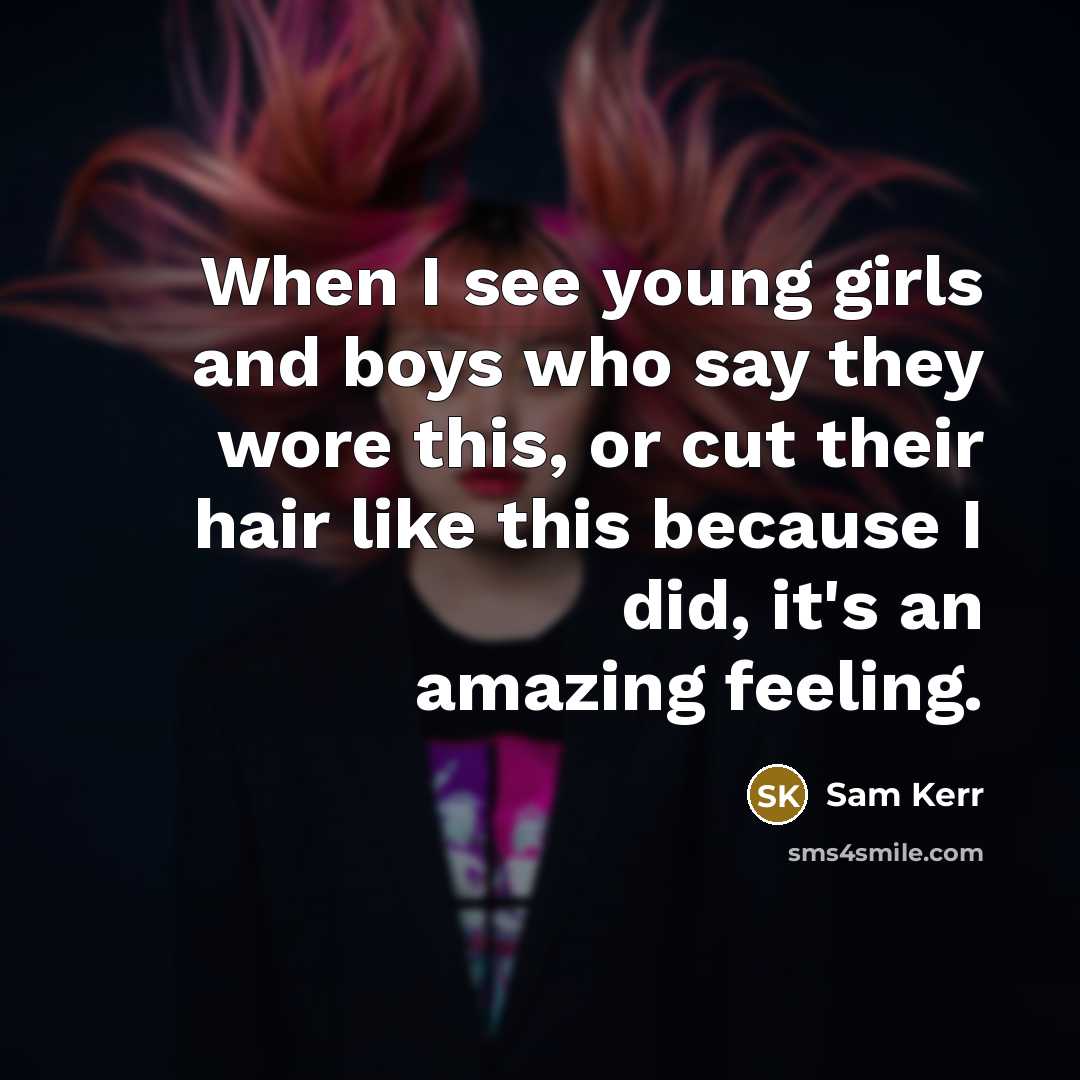 “When I see young girls and boys who say they…” quote by Sam Kerr
