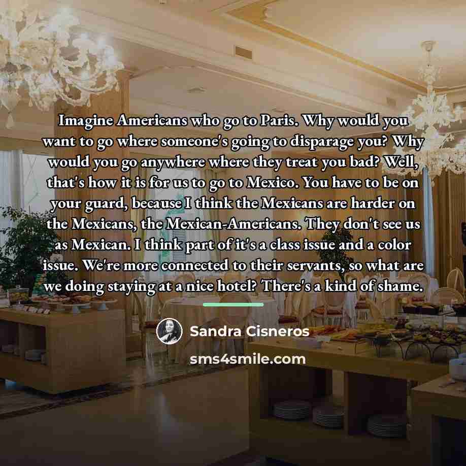 “Imagine Americans who go to Paris. Why would you want…” quote by Sandra Cisneros