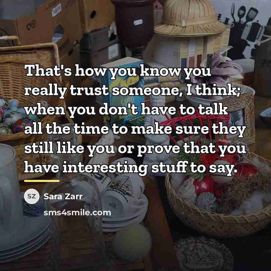 “That's how you know you really trust someone, I think;…” quote by Sara Zarr