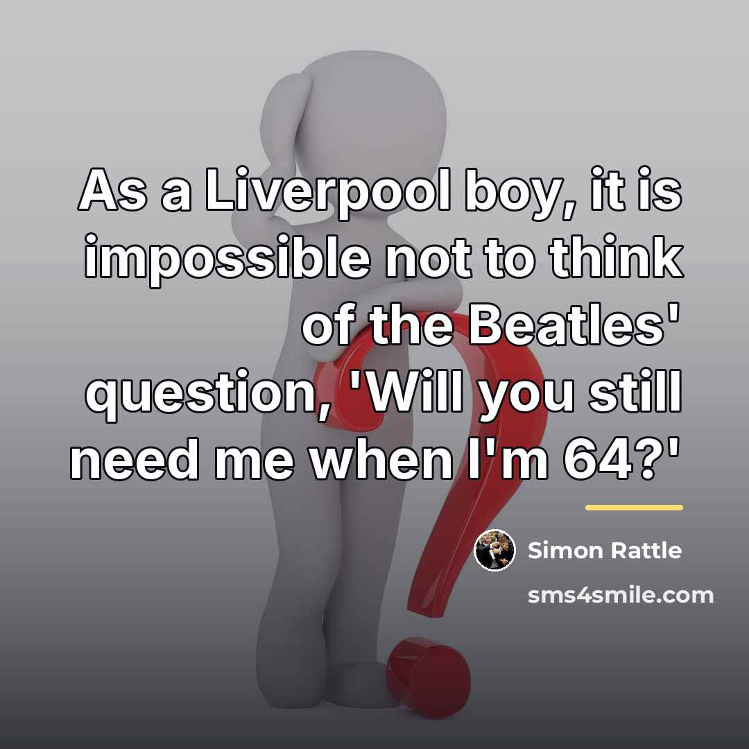 “As a Liverpool boy, it is impossible not to think…” quote by Simon Rattle