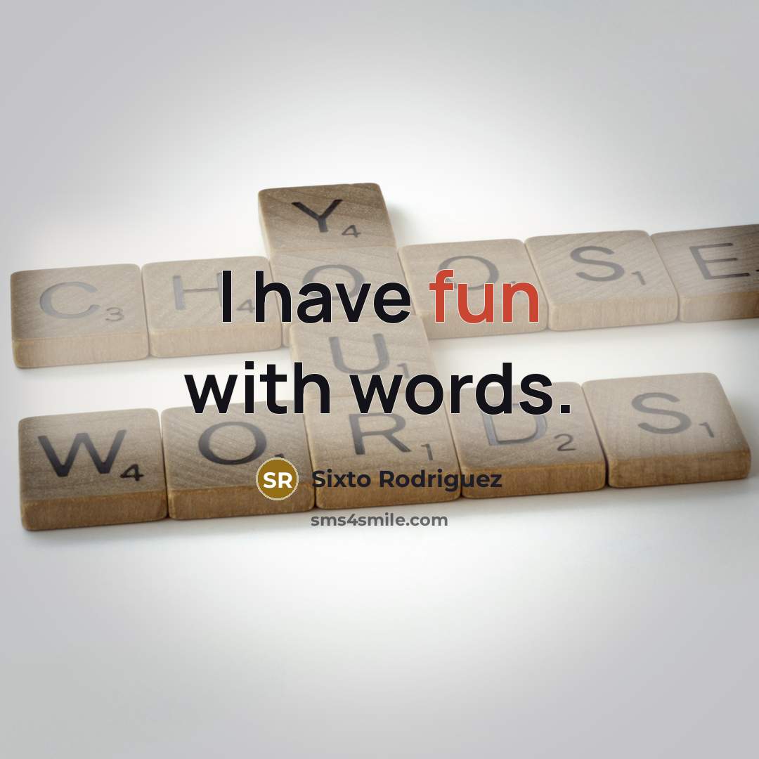 “I have fun with words.…” quote by Sixto Rodriguez