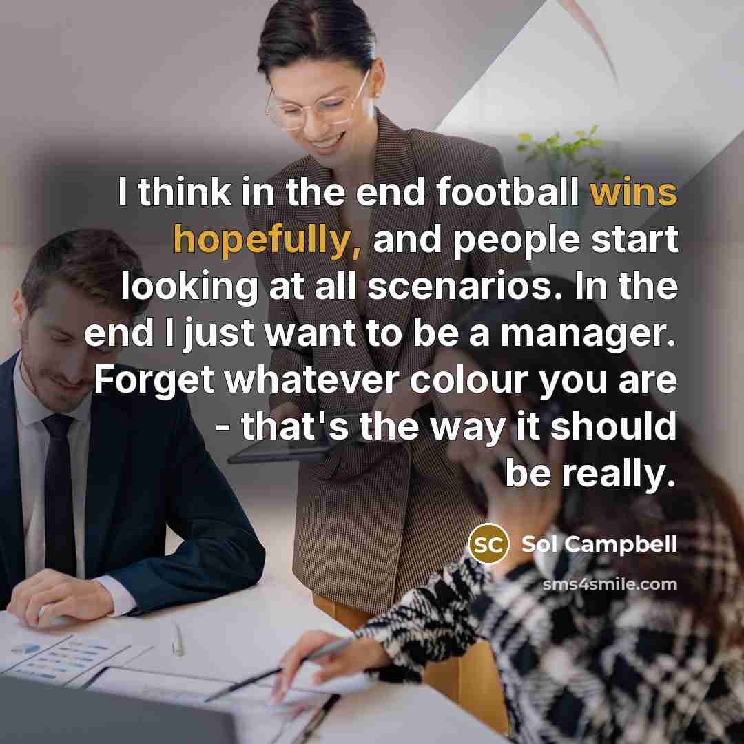 “I think in the end football wins hopefully, and people…” quote by Sol Campbell