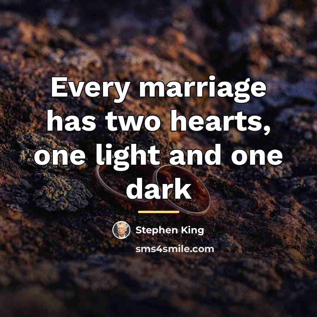 “Every marriage has two hearts, one light and one dark…” quote by Stephen King
