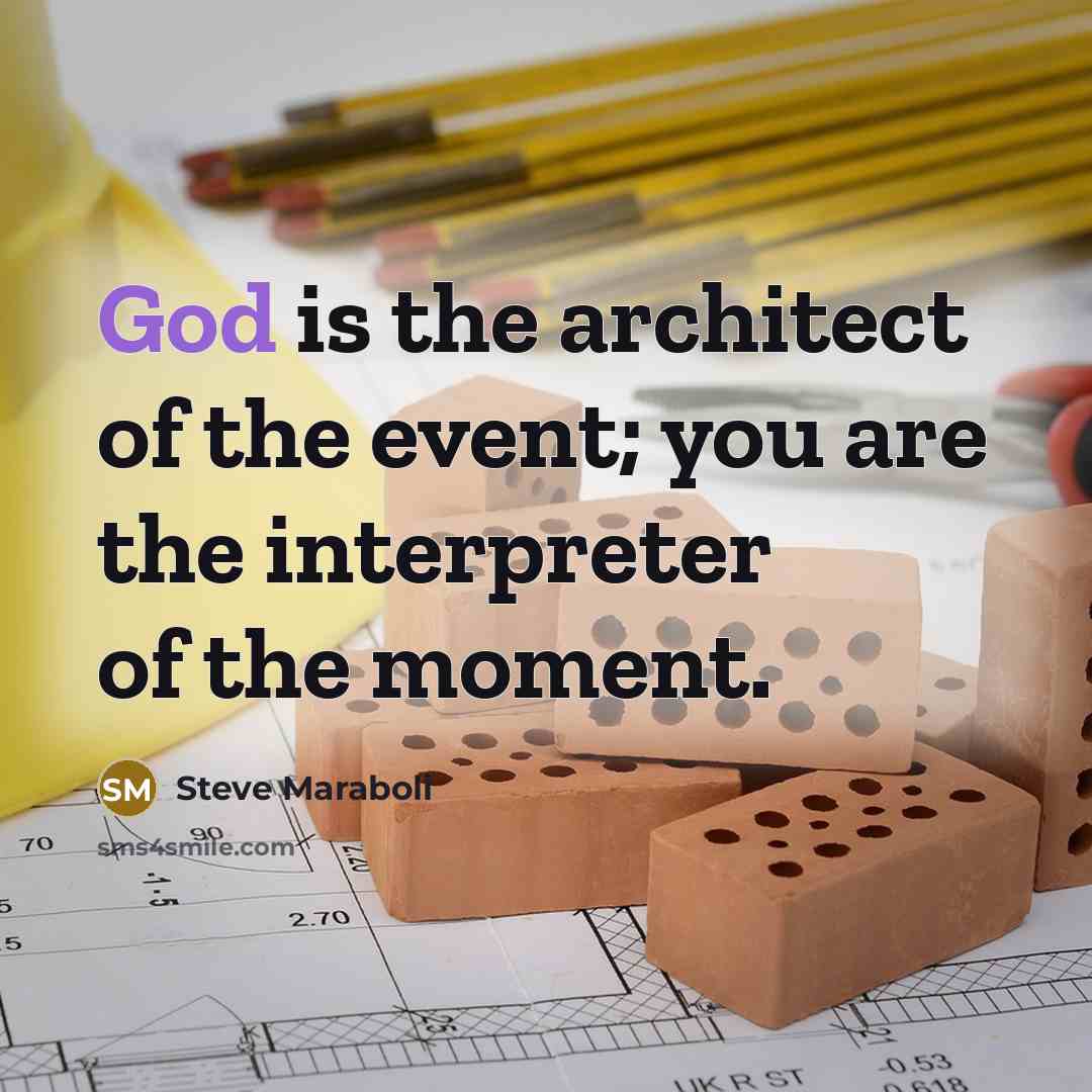 “God is the architect of the event; you are the…” quote by Steve Maraboli
