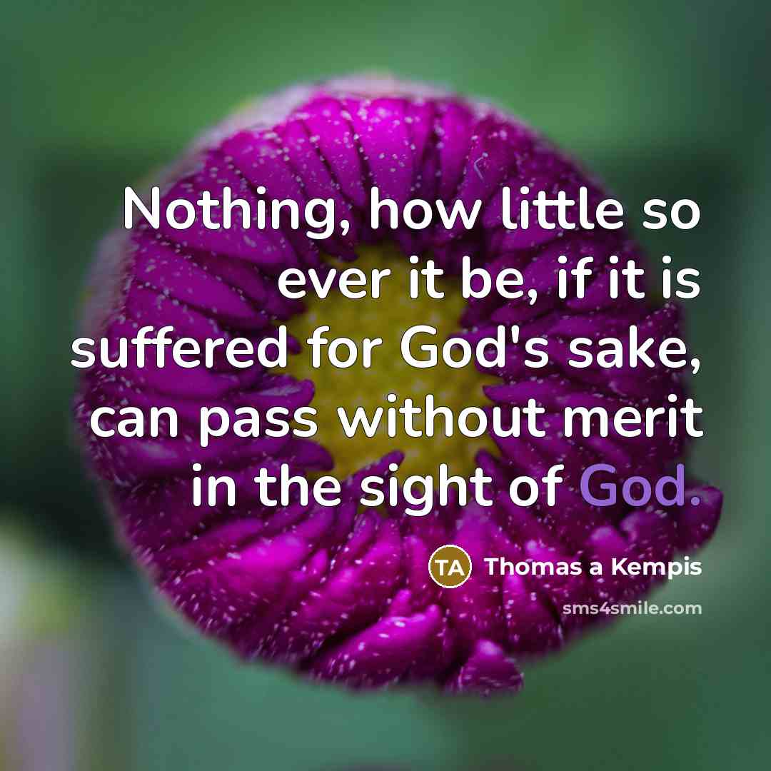 “Nothing, how little so ever it be, if it is…” quote by Thomas a Kempis