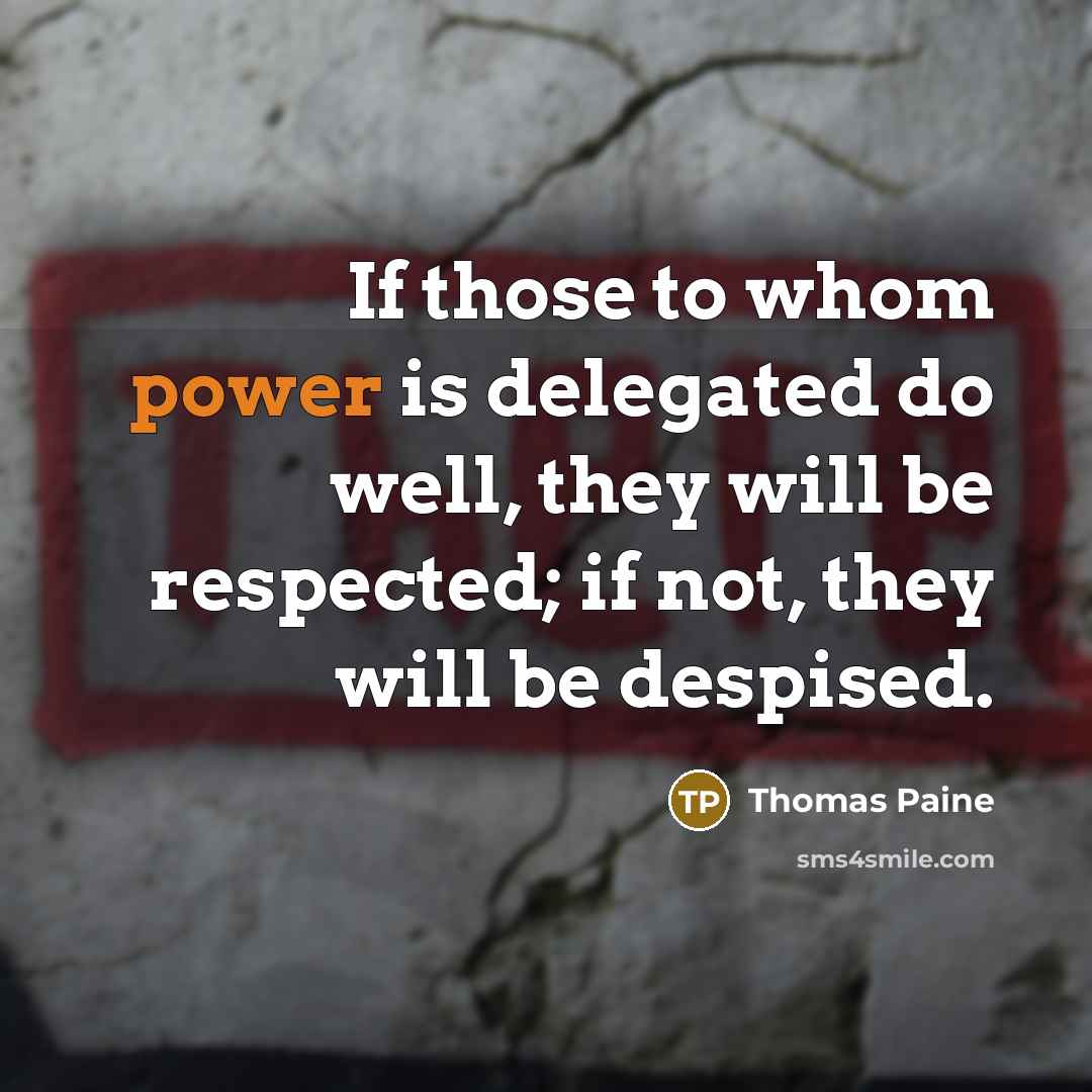 “If those to whom power is delegated do well, they…” quote by Thomas Paine