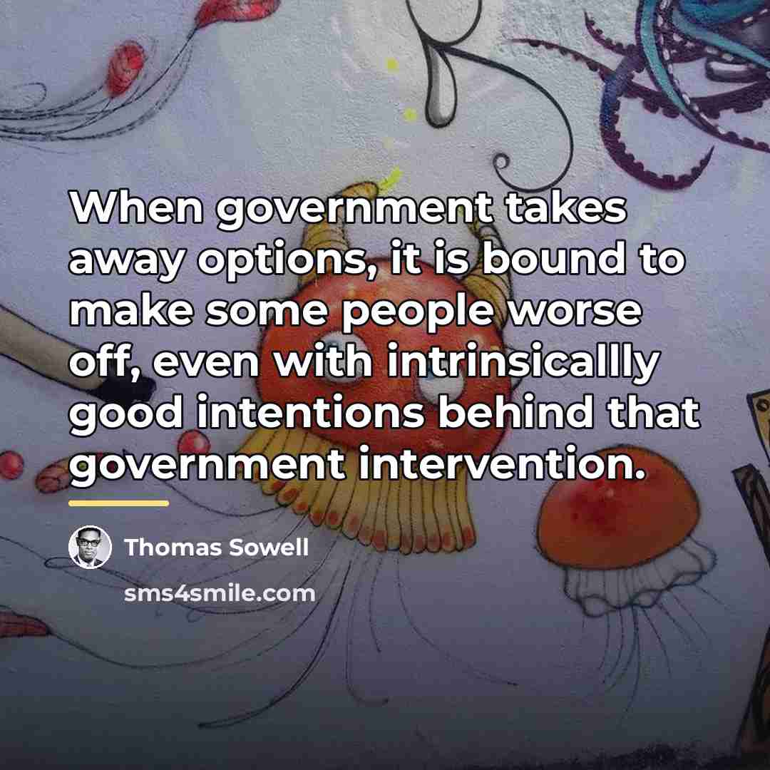 “When government takes away options, it is bound to make…” quote by Thomas Sowell