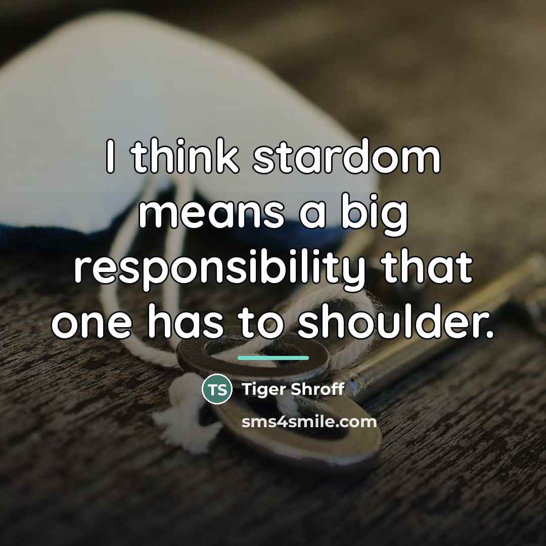 “I think stardom means a big responsibility that one has…” quote by Tiger Shroff