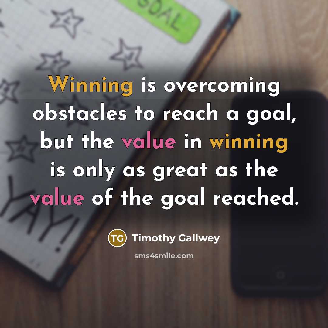 “Winning is overcoming obstacles to reach a goal, but the…” quote by Timothy Gallwey