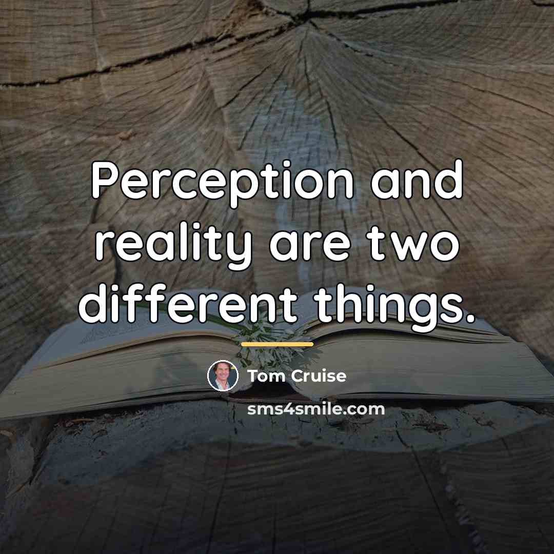 “Perception and reality are two different things.…” quote by Tom Cruise