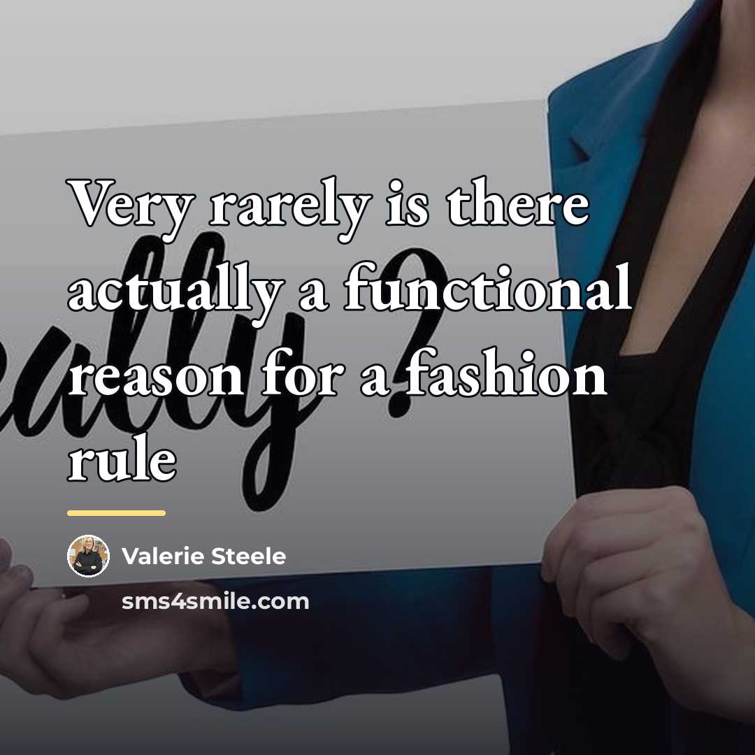 “Very rarely is there actually a functional reason for a…” quote by Valerie Steele