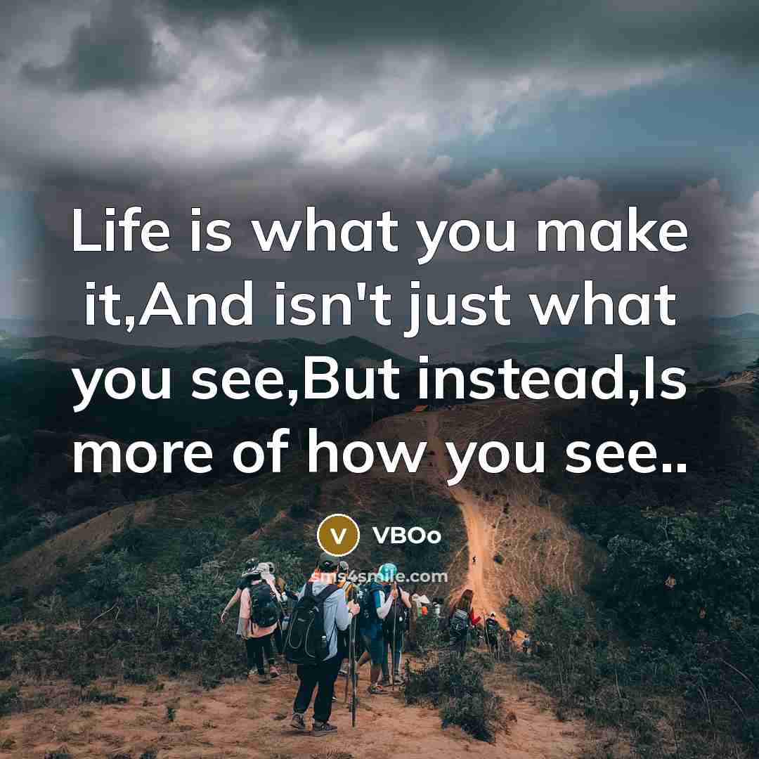 “Life is what you make it,And isn't just what you…” quote by VBOo