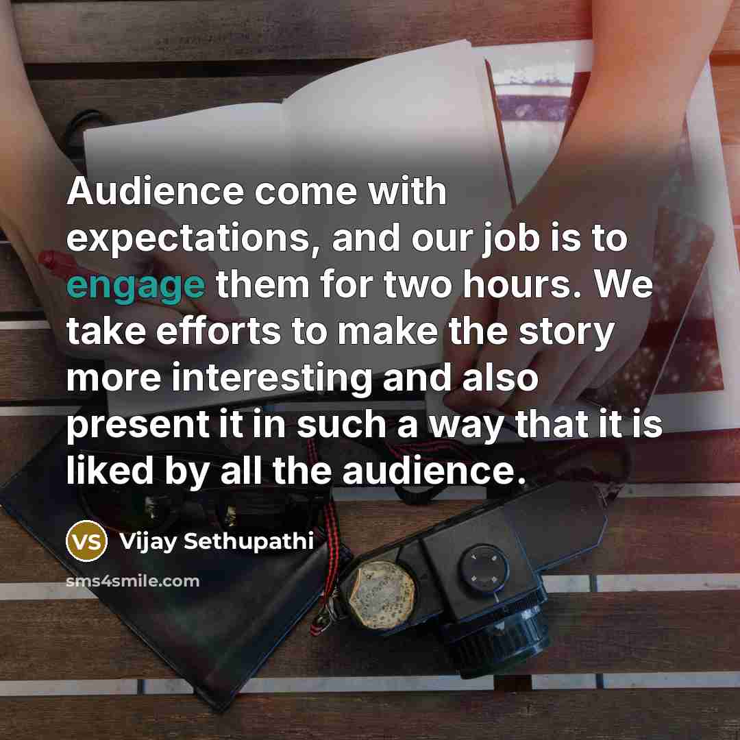 “Audience come with expectations, and our job is to engage…” quote by Vijay Sethupathi