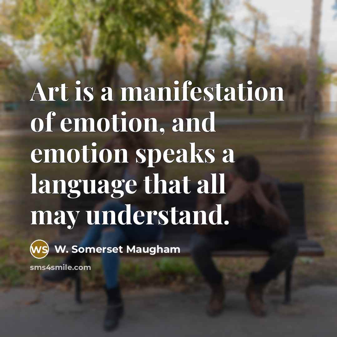 “Art is a manifestation of emotion, and emotion speaks a…” quote by W. Somerset Maugham