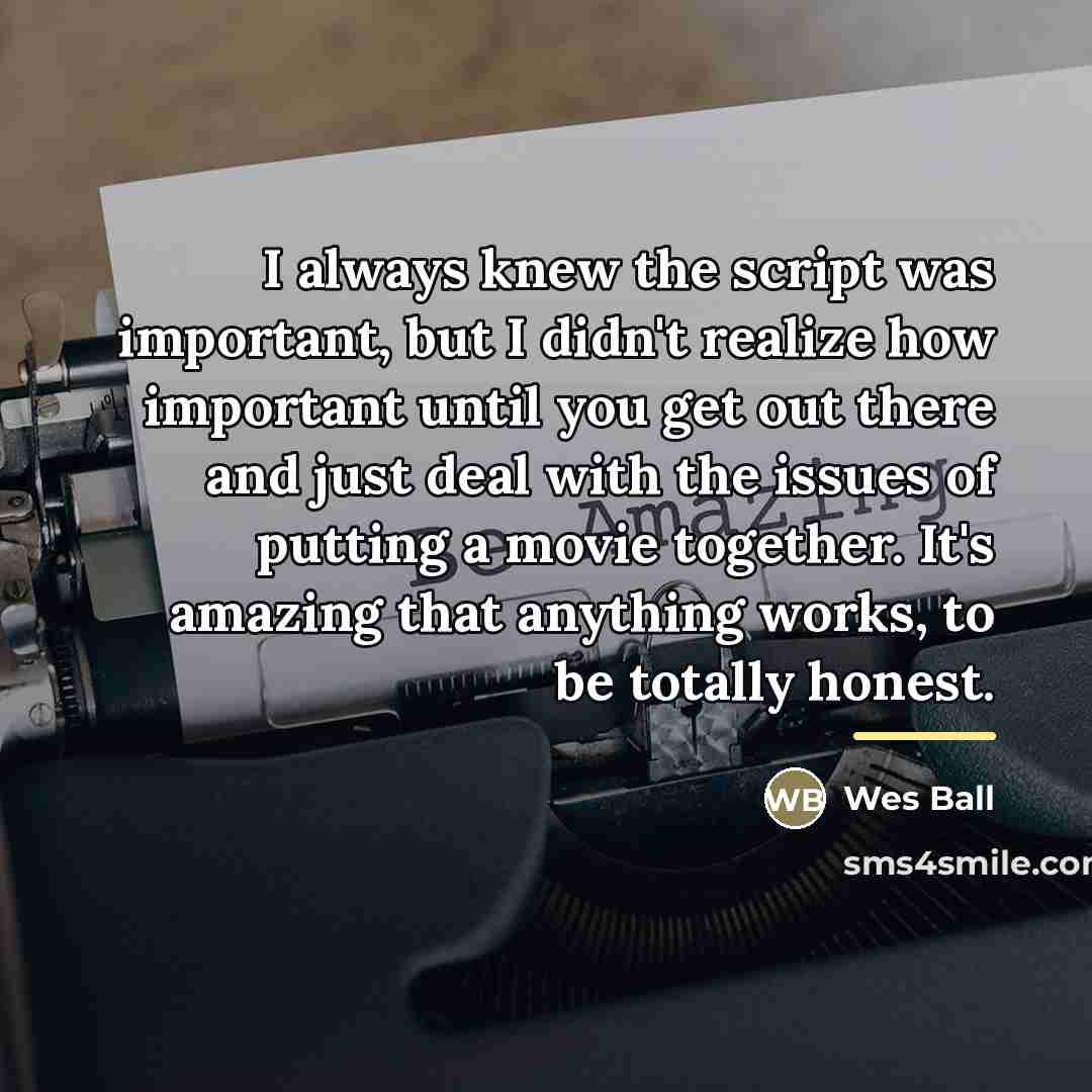 “I always knew the script was important, but I didn't…” quote by Wes Ball