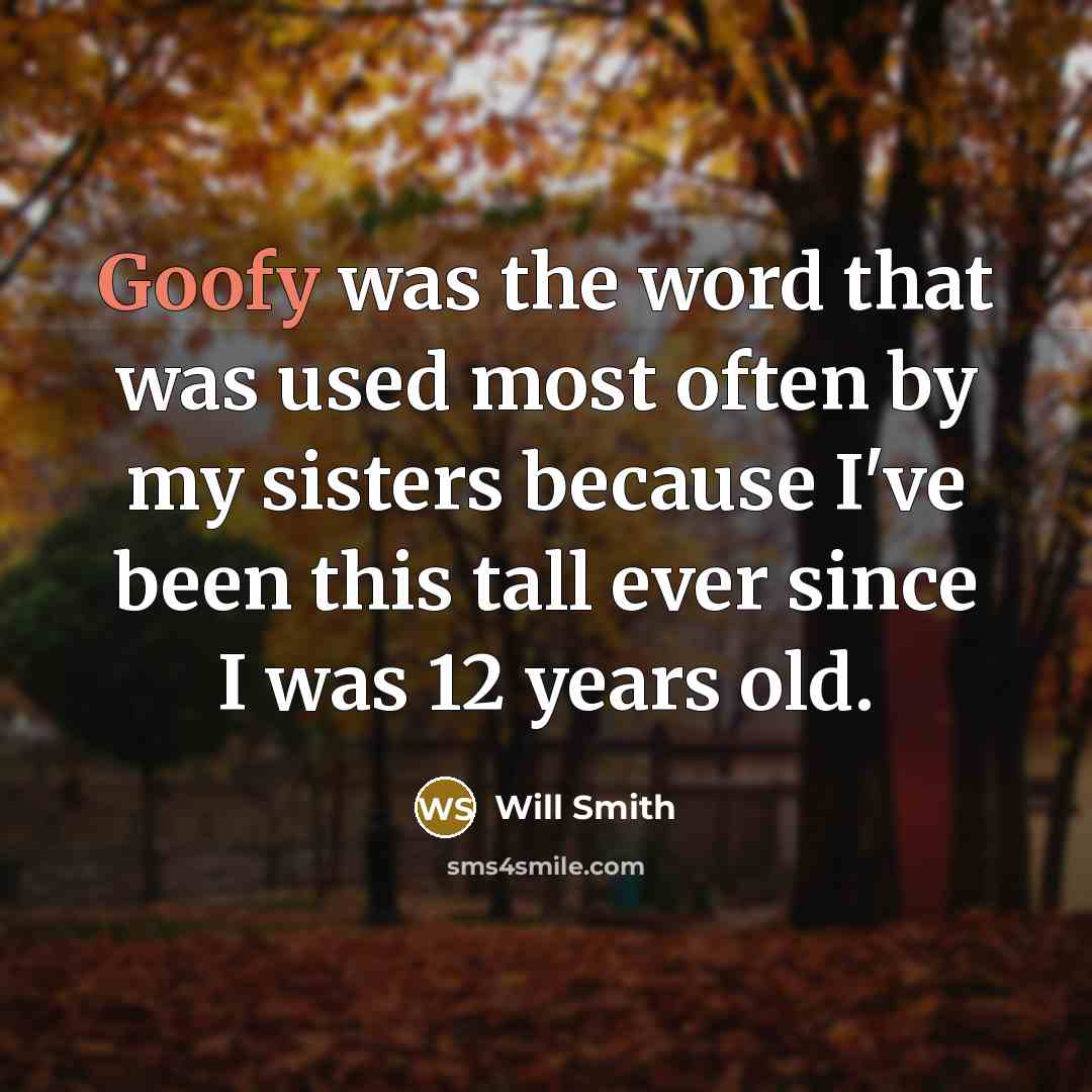 “Goofy was the word that was used most often by…” quote by Will Smith