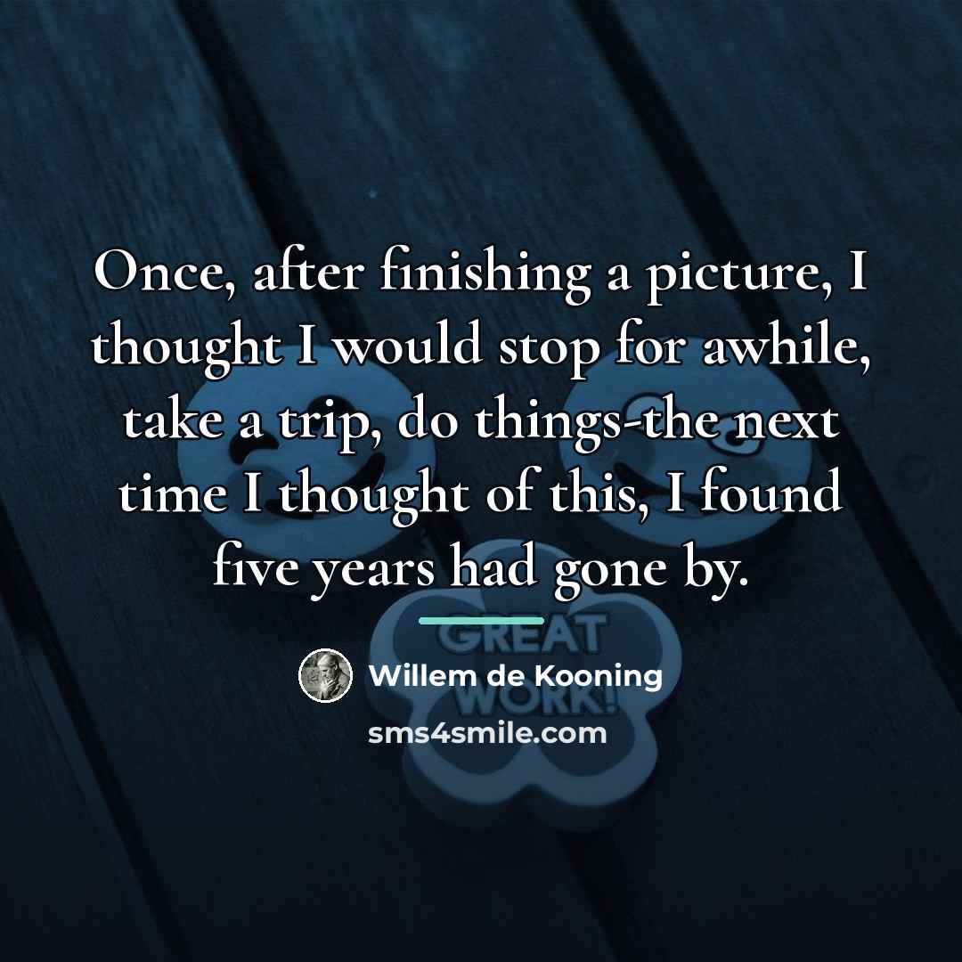 “Once, after finishing a picture, I thought I would stop…” quote by Willem de Kooning