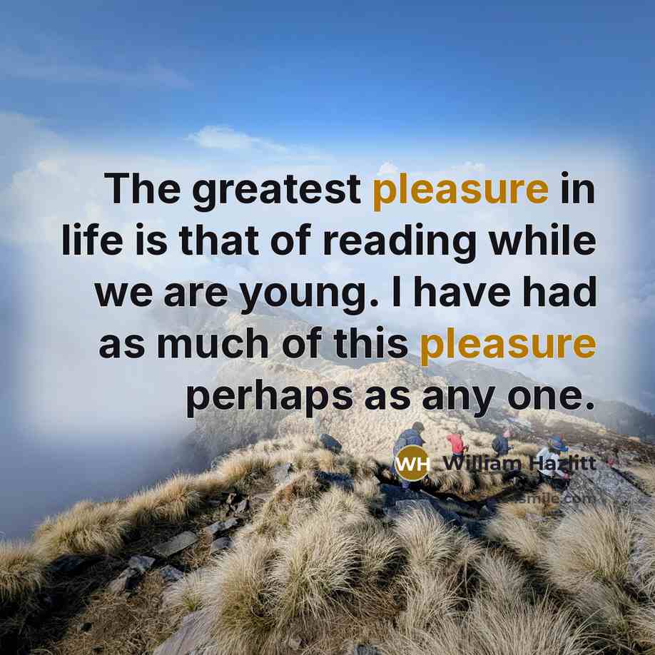 “The greatest pleasure in life is that of reading while…” quote by William Hazlitt