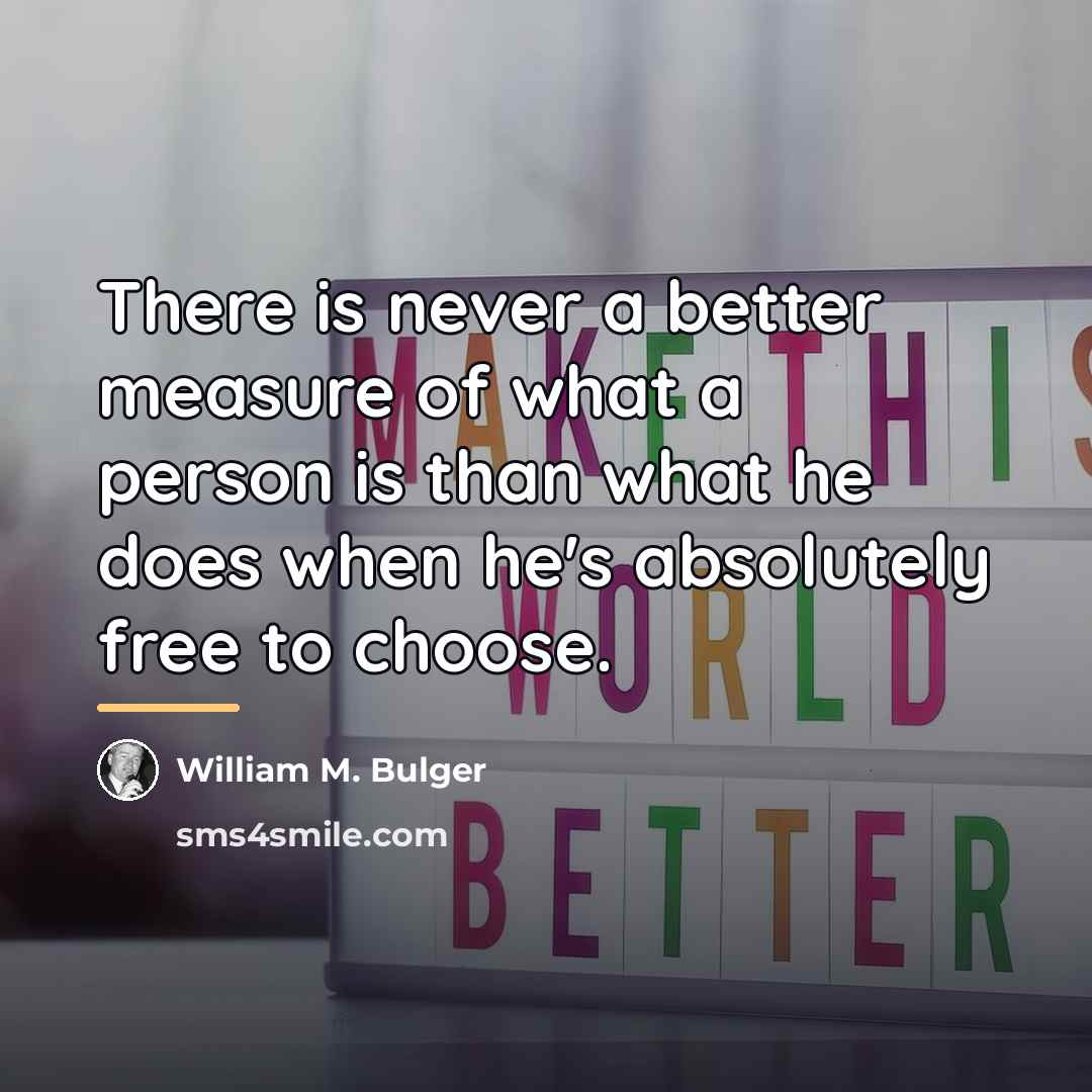 “There is never a better measure of what a person…” quote by William M. Bulger
