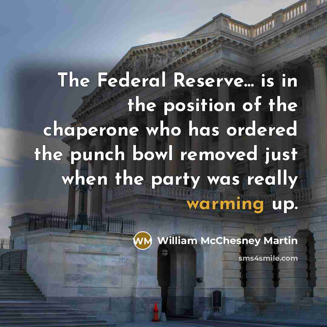 “The Federal Reserve... is in the position of the chaperone…” quote by William McChesney Martin