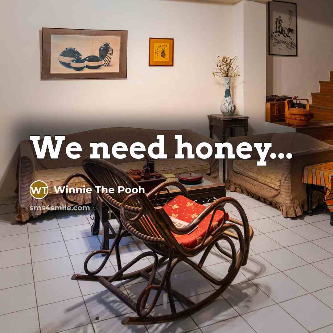 “We need honey...…” quote by Winnie The Pooh