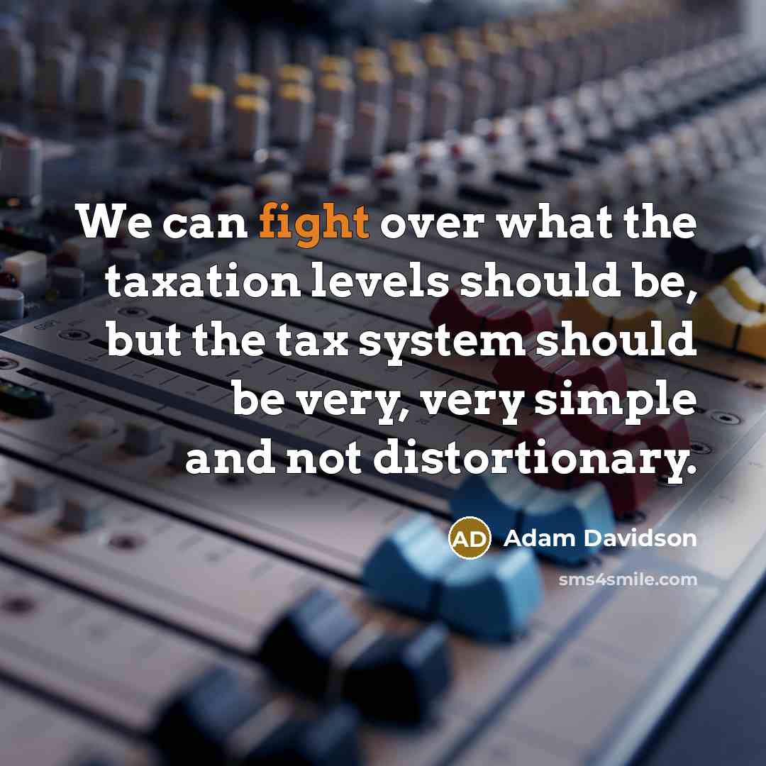 “We can fight over what the taxation levels should be,…” quote by Adam Davidson