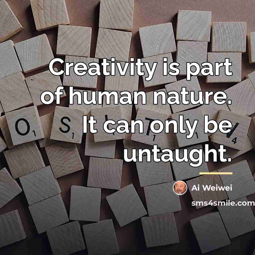 “Creativity is part of human nature. It can only be…” quote by Ai Weiwei