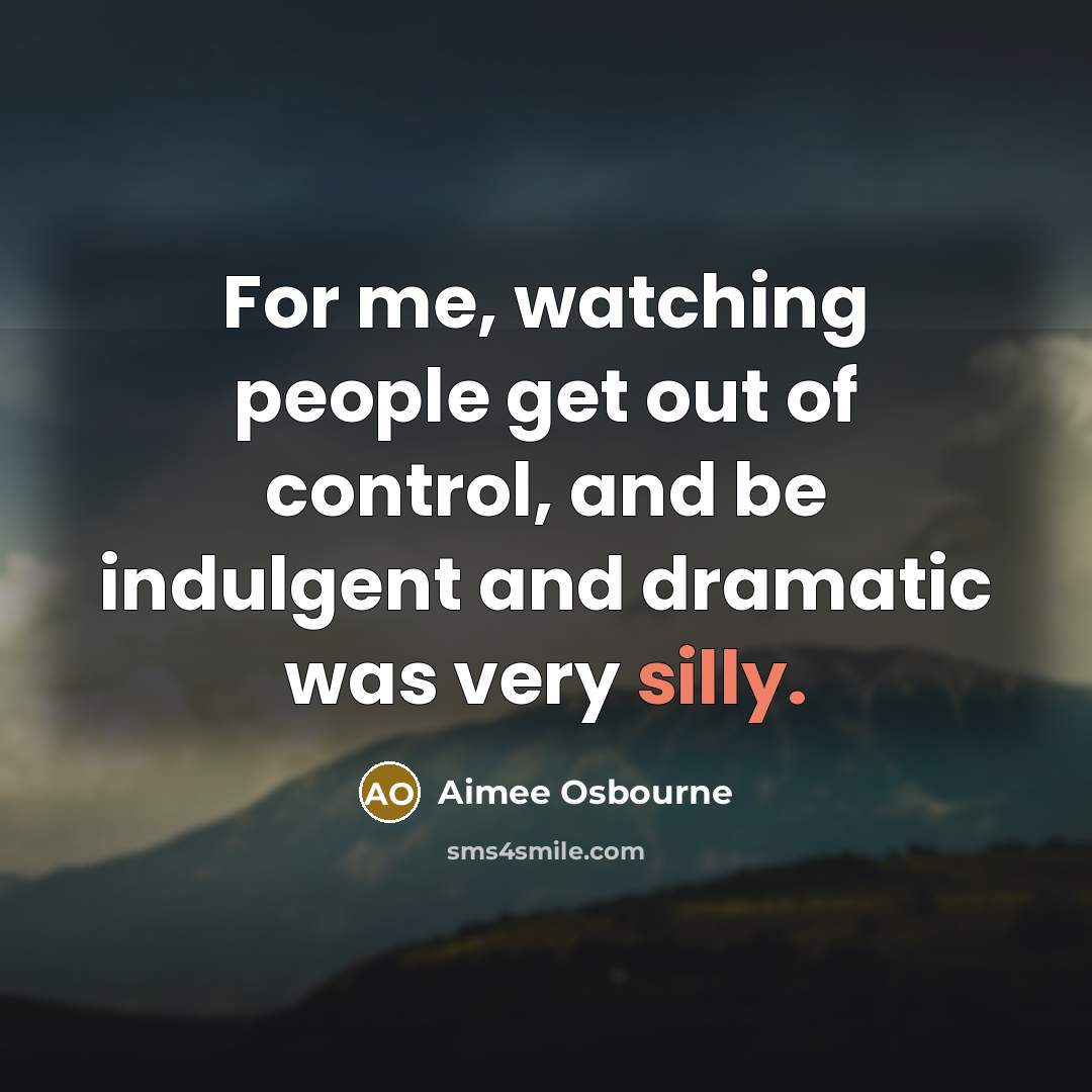 “For me, watching people get out of control, and be…” quote by Aimee Osbourne