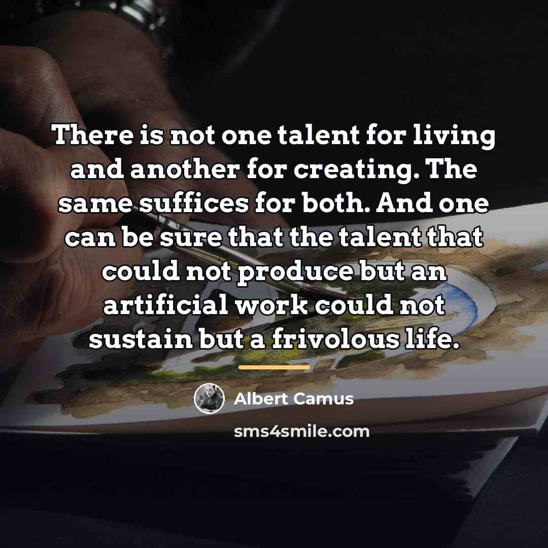 “There is not one talent for living and another for…” quote by Albert Camus