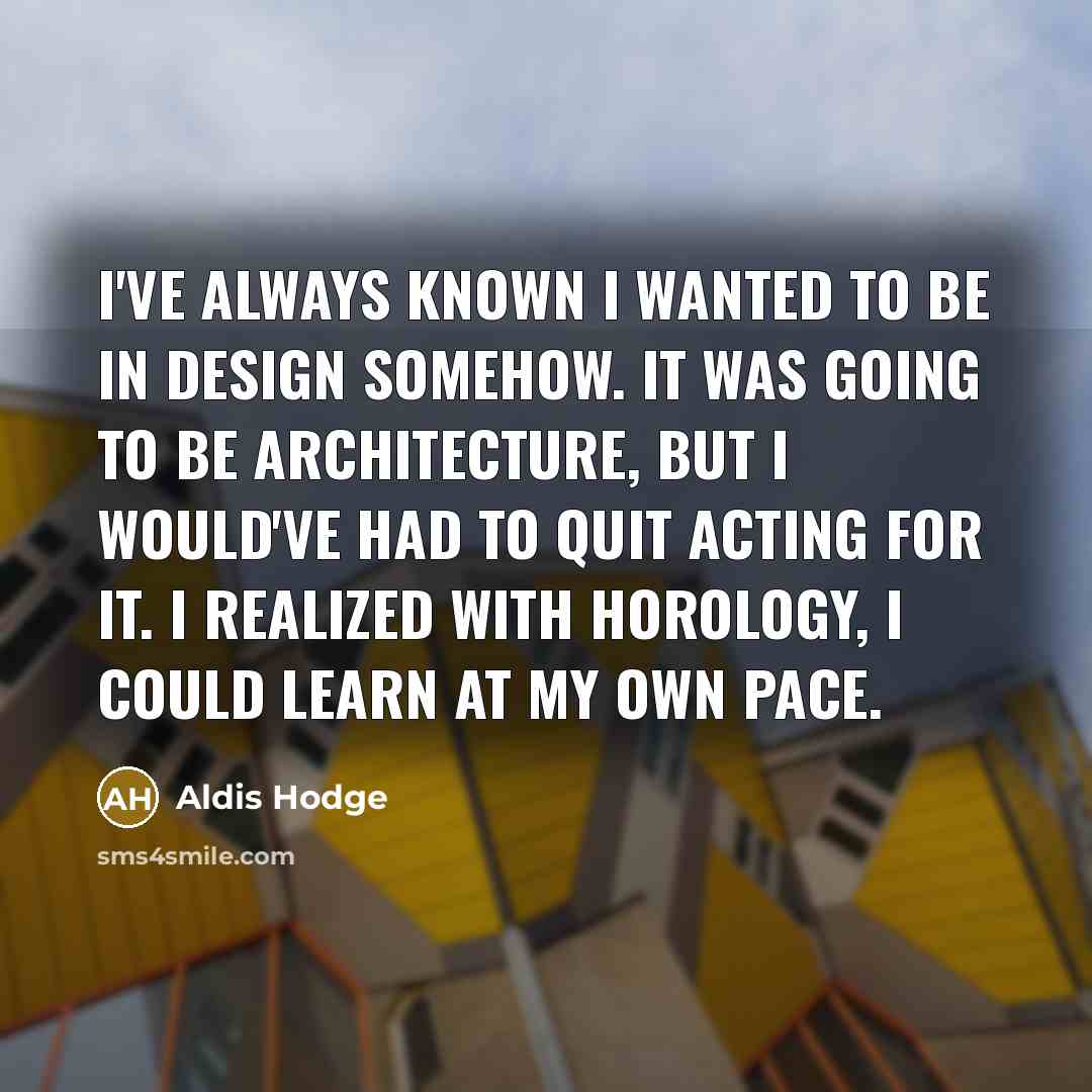 “I've always known I wanted to be in design somehow.…” quote by Aldis Hodge