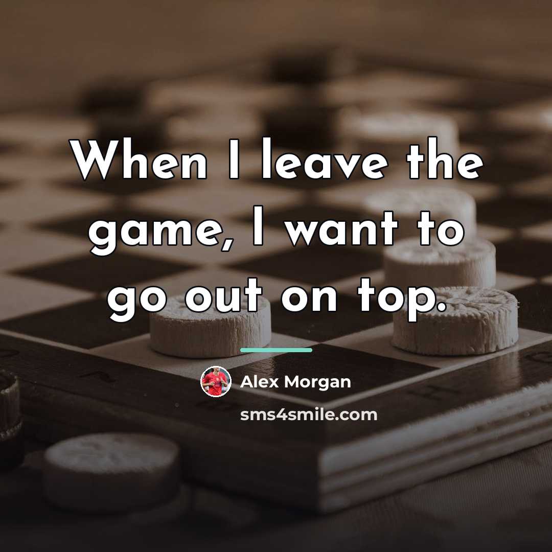 “When I leave the game, I want to go out…” quote by Alex Morgan