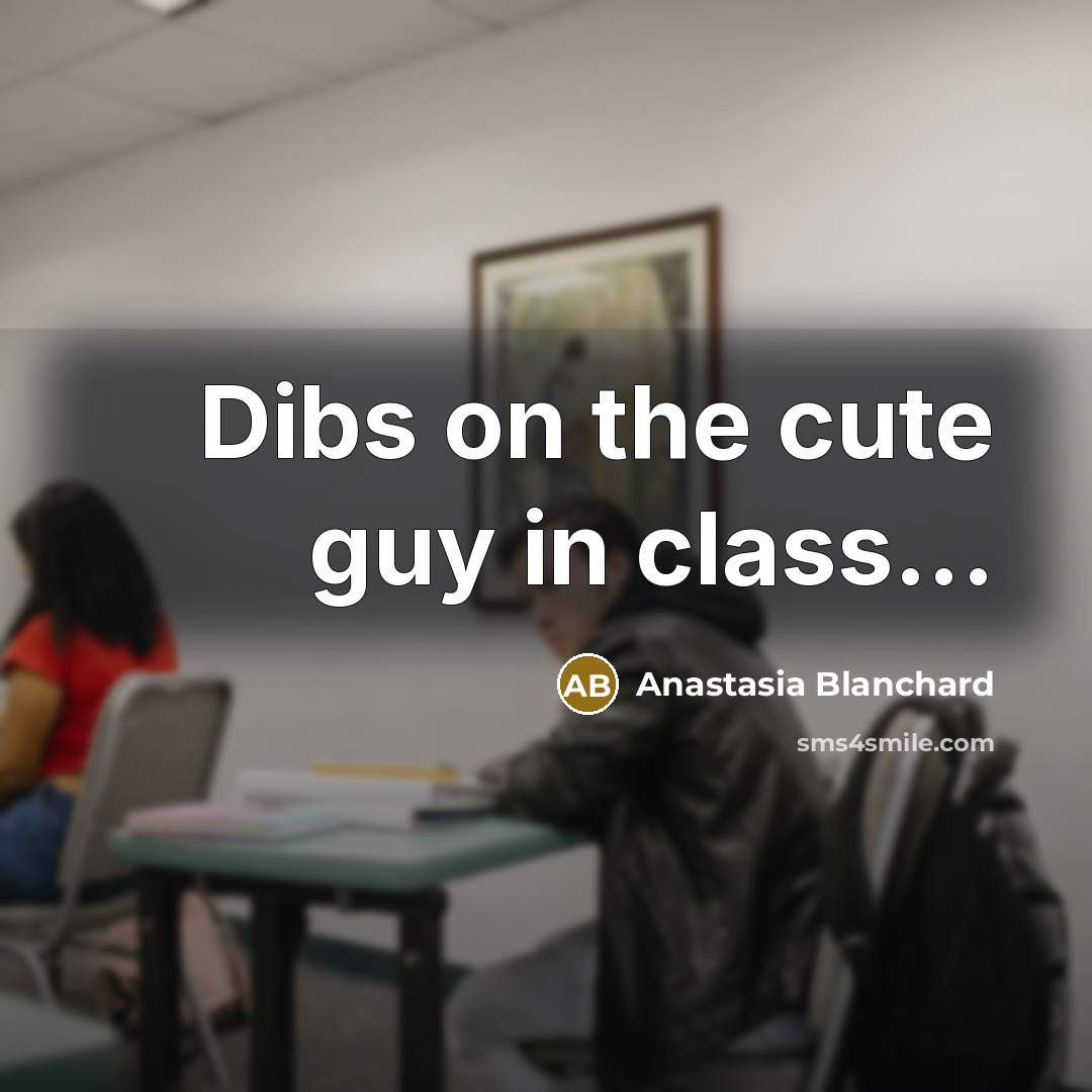 “Dibs on the cute guy in class...…” quote by Anastasia Blanchard