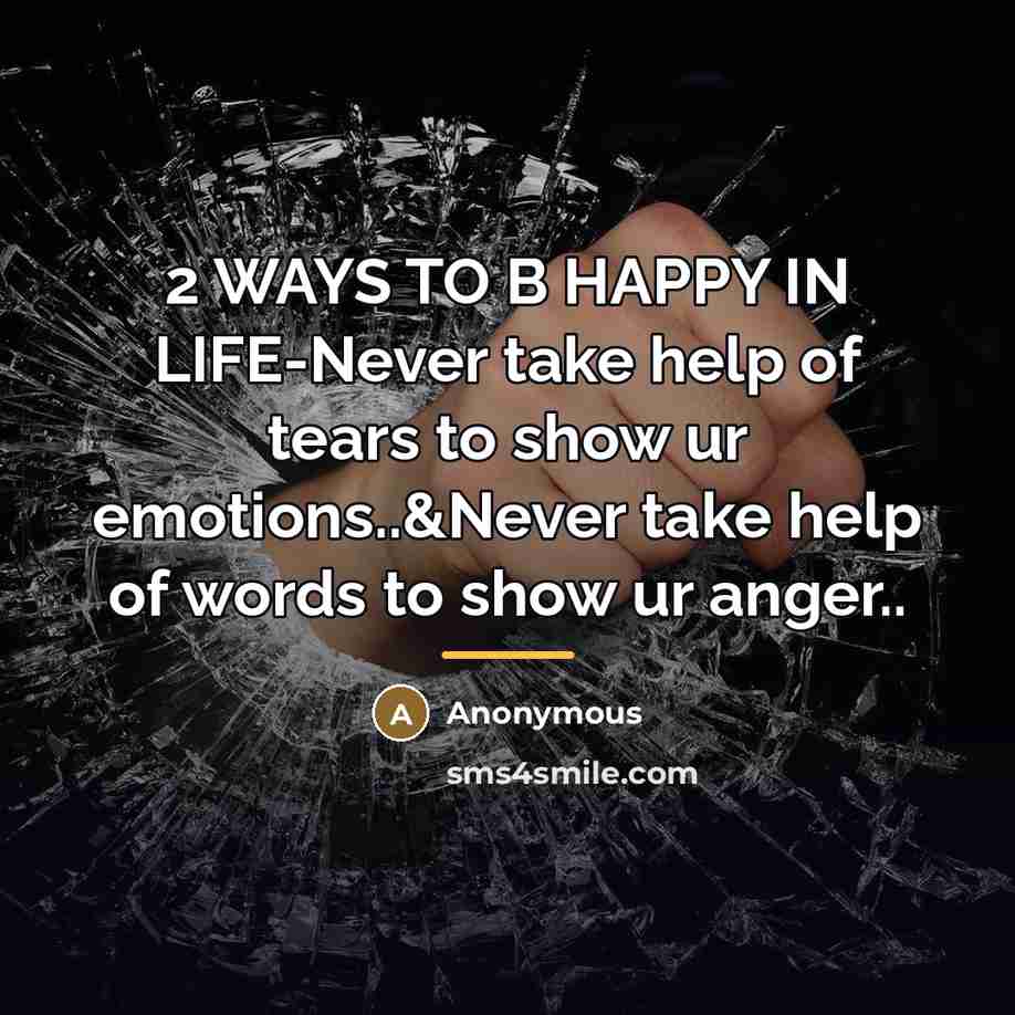“2 WAYS TO B HAPPY IN LIFE-Never take help of…” quote by Anonymous